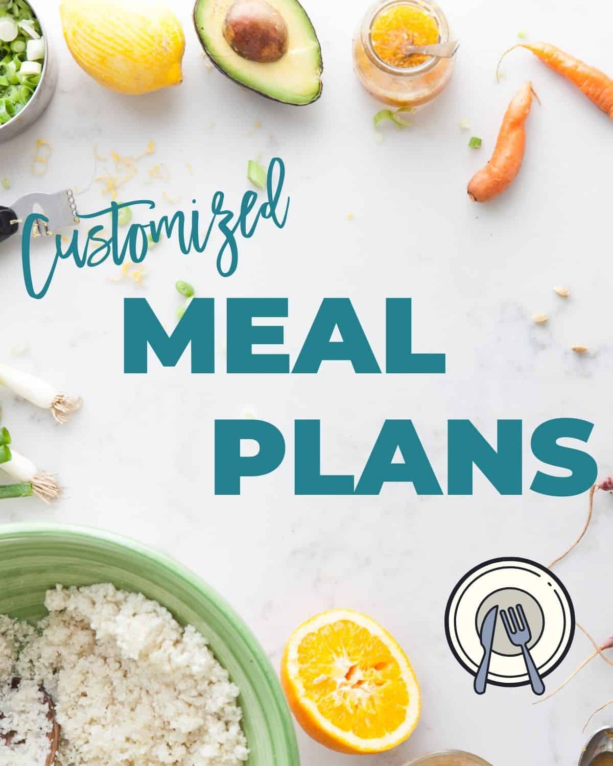 ingredients with the text "customized meal plans"